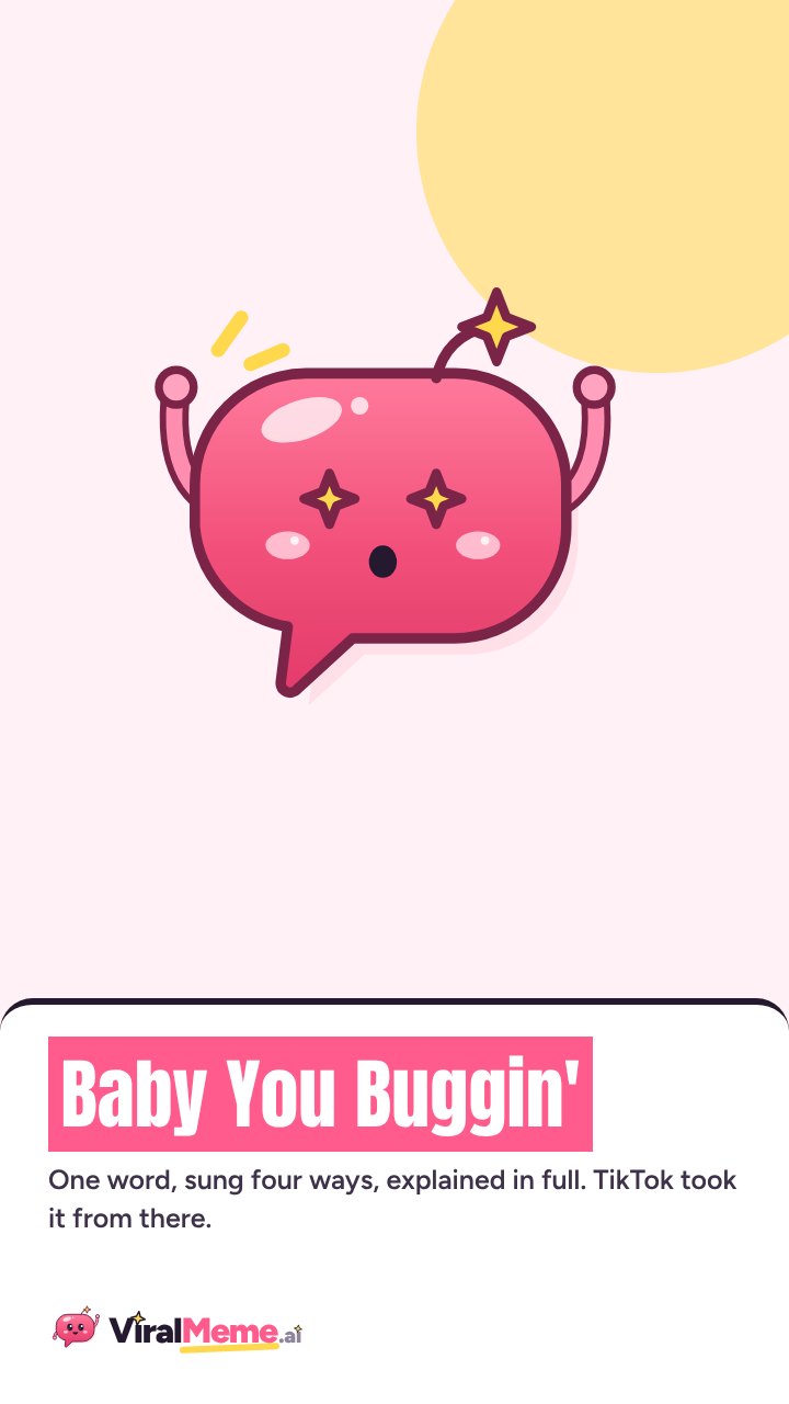 Baby You Buggin'