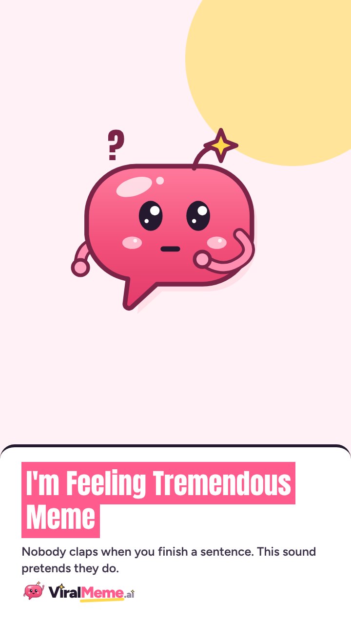 I'm Feeling Tremendous Meme